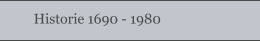 Historie 1690 - 1980